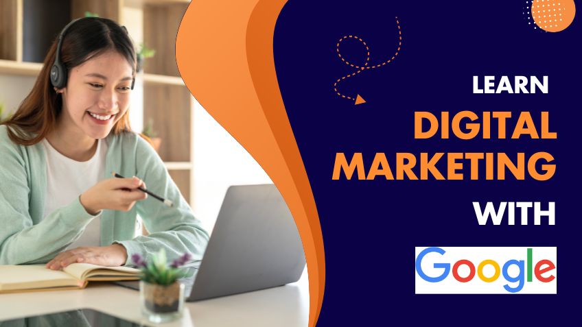 Learn Digital Marketing with Google