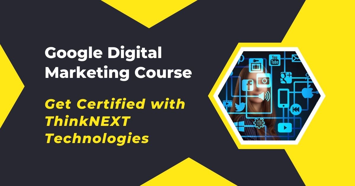 Google Digital Marketing Course-Get Certified with ThinkNEXT Technologies