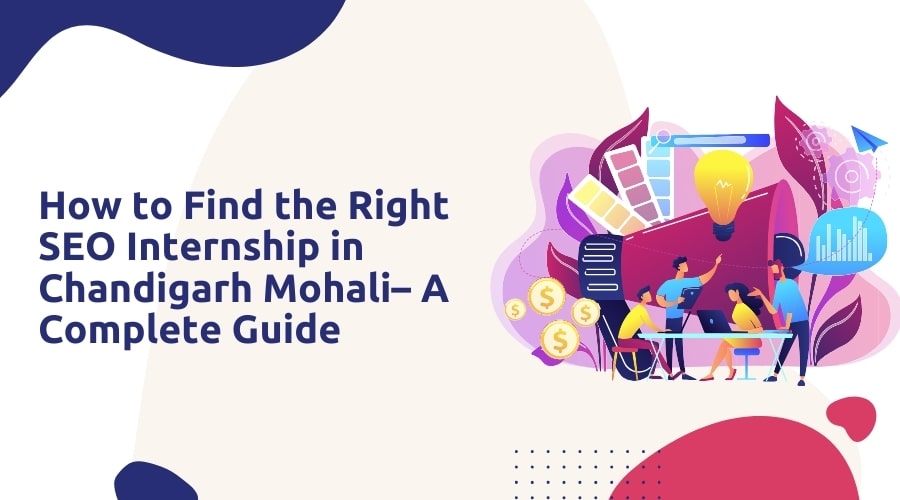 How to Find the Right SEO Internship in Chandigarh Mohali