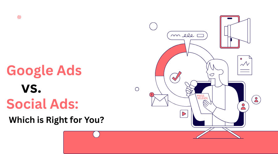 Google Ads vs. Social Ads: Which is Right for You?